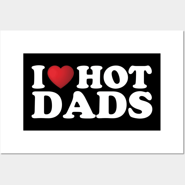 I Love Hot Dads Wall Art by DragonTees